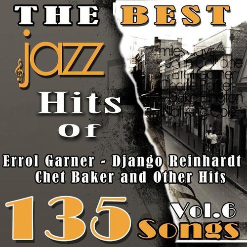 The Best Jazz Hits of Errol Garner, Django Reinhardt, Chet Baker and Other Hits, Vol. 6 (135 Songs)