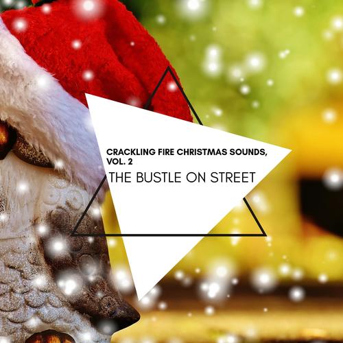 The Bustle on Street - Crackling Fire Christmas Sounds, Vol. 2