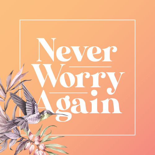 Never Worry Again