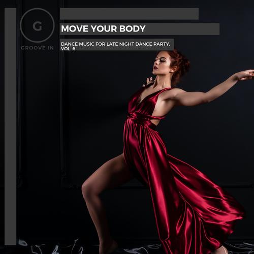 Move Your Body - Dance Music For Late Night Dance Party, Vol. 6