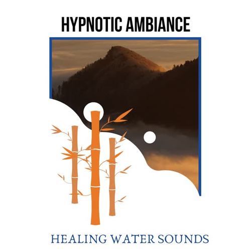 Hypnotic Ambiance - Healing Water Sounds