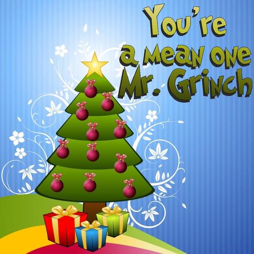 You're a Mean One, Mr. Grinch