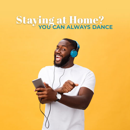 Staying at Home? You Can Always Dance