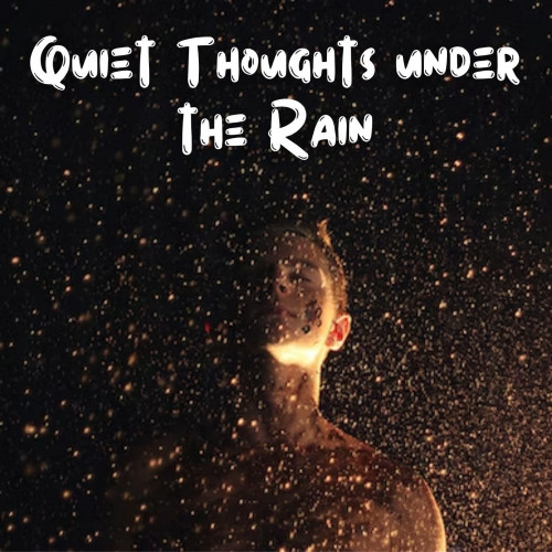 Quiet Thoughts under the Rain