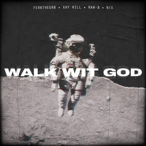 WALK WIT GOD (feat. Xay Hill, N!x & Raw - B)