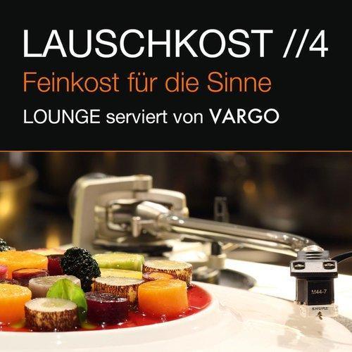 Lauschkost 4 - Feinkost für die Sinne - Lounge serviert von VARGO