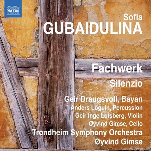 GUBAIDULINA, S.: Fachwerk / Silenzio (Draugsvoll, Loguin, Lotsberg, Trondheim Symphony, Gimse)