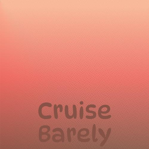 Cruise Barely