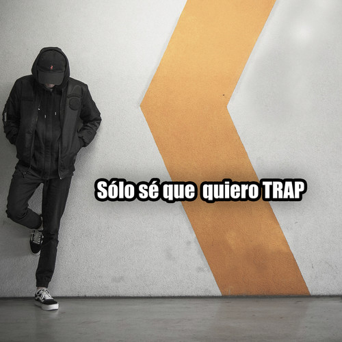 Sólo sé que quiero TRAP (Explicit)