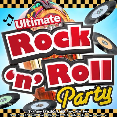 Ultimate Rock n Roll Party - The Very Best 50s & 60s Party Hits Ever - Classic Fifties & Sixties Roc