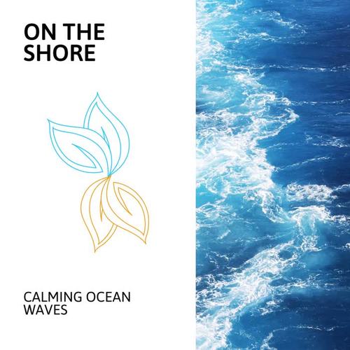 On The Shore - Calming Ocean Waves