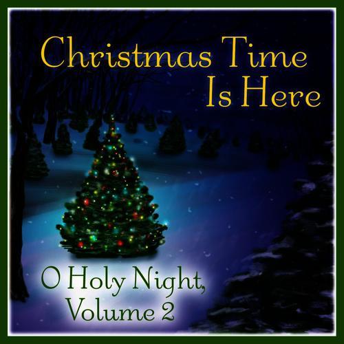 Christmas Time Is Here: O Holy Night Vol. 2