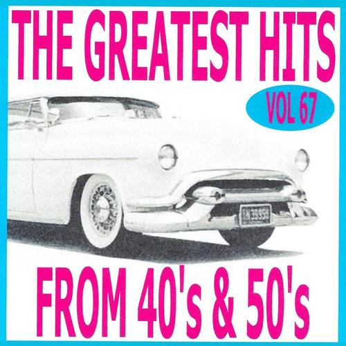 The Greatest Hits from 40's and 50's, Vol. 67