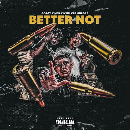 Better Not (feat. NWM CEE MURDAA & H.D.R) [Explicit]