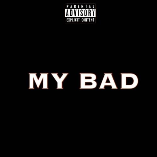 My BAD (Explicit)