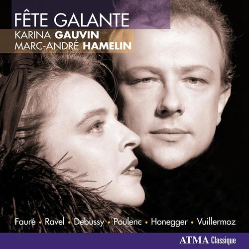 Vocal Recital: Gauvin, Karina - FAURE, G. / RAVEL, M. / DEBUSSY, C. / POULENC, F. / HONEGGER, A. / VUILLERMOZ, E. (Fete Galante)