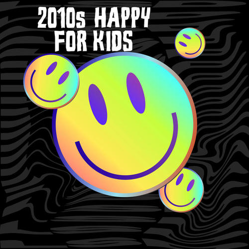 2010s Happy For Kids