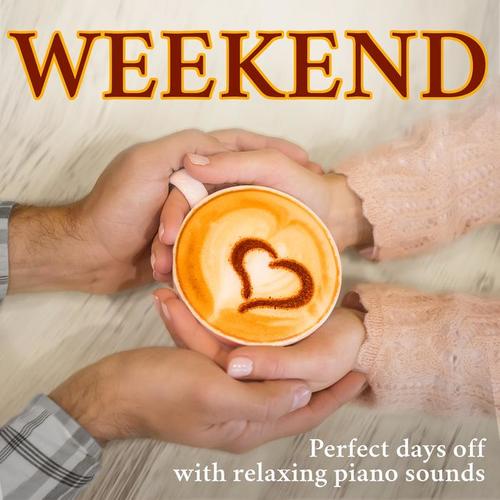 Weekend (Perfect days off with relaxing piano sounds)