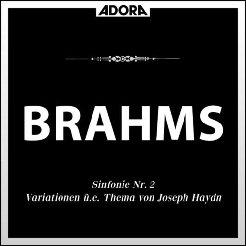 Brahms: Sinfonie No. 2, Op. 73 - Variationen über ein Thema von Joseph Haydn, Op. 56a