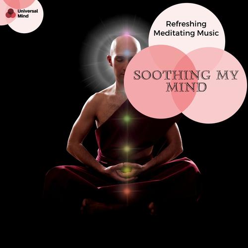 Soothing My Mind - Refreshing Meditating Music