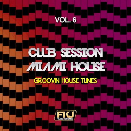 Club Session Miami House, Vol. 6 (Groovin House Tunes)