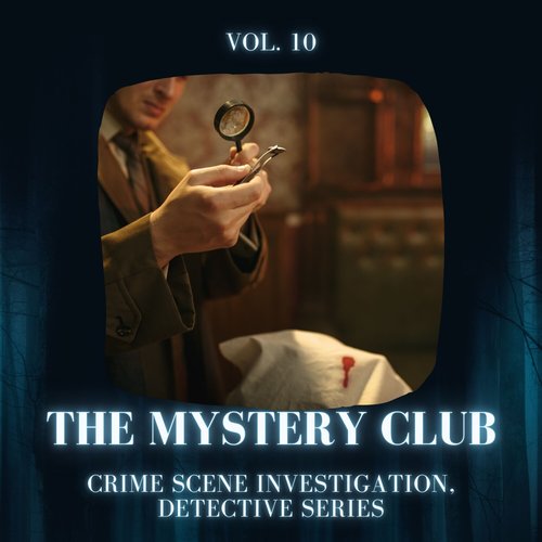 The Mystery Club - Crime Scene Investigation, Detective Series, Vol. 10