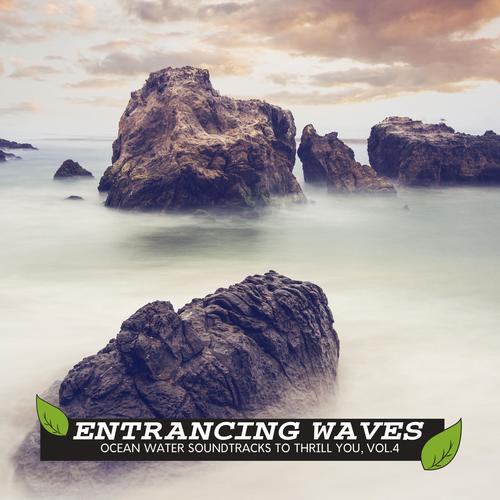 Entrancing Waves - Ocean Water Soundtracks to Thrill You, Vol.4