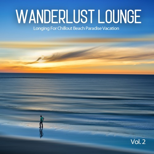 Wanderlust Lounge, Vol.2 (Longing For Chillout Beach Paradise Vacation)