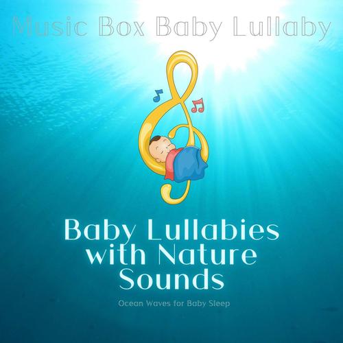 Baby Lullabies with Nature Sounds of Ocean Waves for Baby Sleep, Music Box