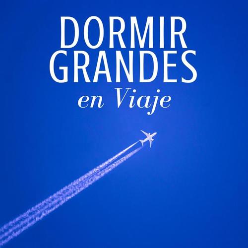 Dormir Grandes en Viaje - Musica para Dormir en el Coche, Avión, Suelo, Mar, Montaña