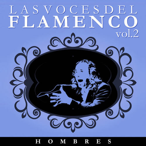 Las Voces del Flamenco - Hombres  Vol.2 (Edición Remasterizada)