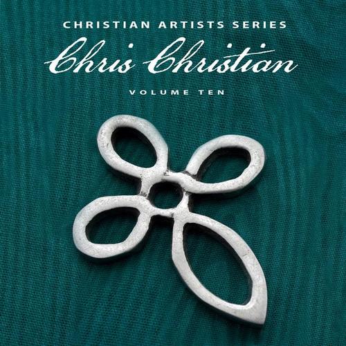 Christian Artists Series: Chris Christian, Vol. 10