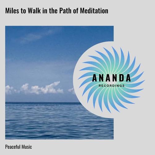 Miles to Walk in the Path of Meditation: Peaceful Music