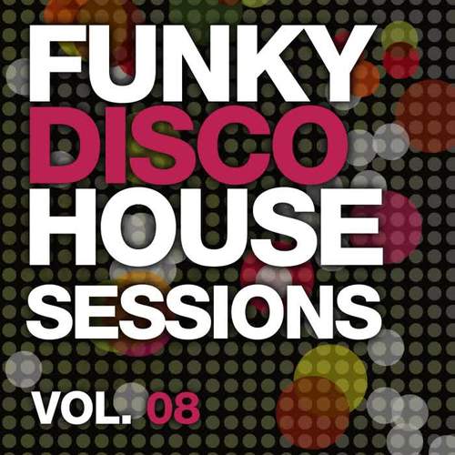 Funky Disco House Sessions Vol. 8