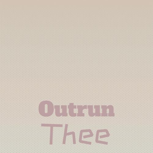 Outrun Thee