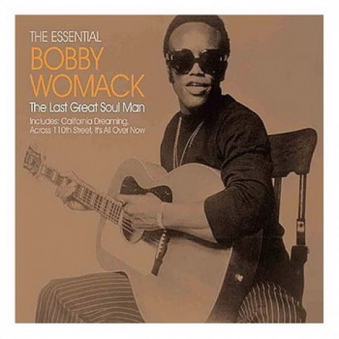 The Essential Bobby Womack: The Last Great Soul Man