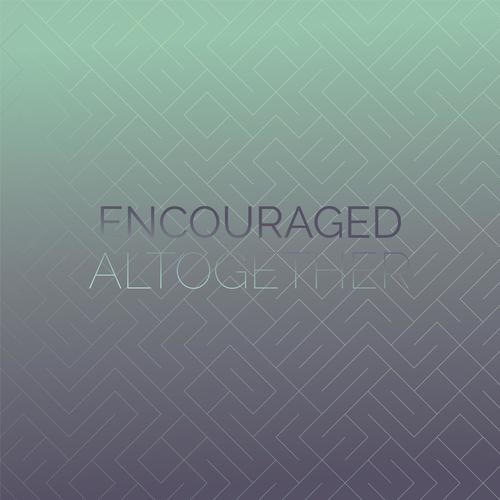 Encouraged Altogether