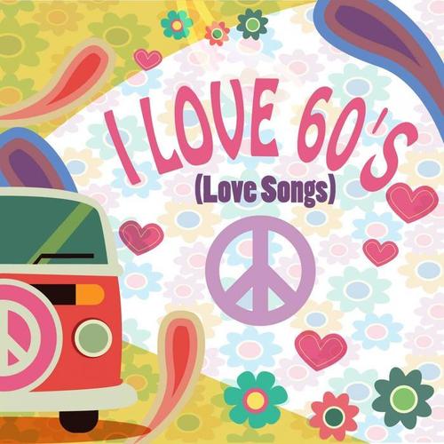 I LOVE 60'S (Love Songs)