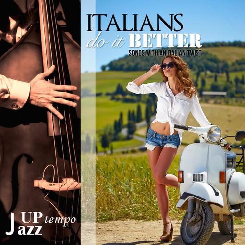 Italians Do It Better Uptempo Jazz Songs with an Italian Twist