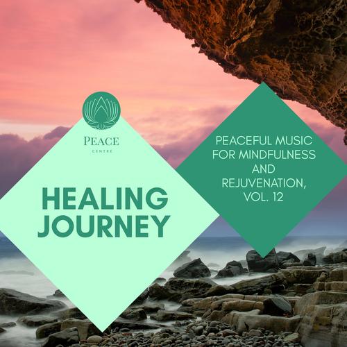 Healing Journey - Peaceful Music For Mindfulness And Rejuvenation, Vol. 12