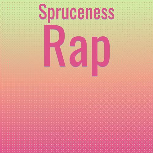 Spruceness Rap