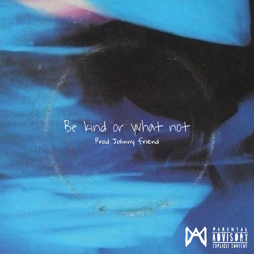 Be Kind or What Not (Explicit)