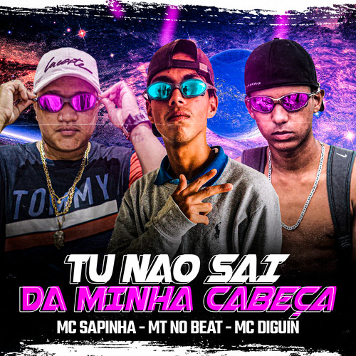 Tu Não Sai da Minha Cabeça (feat. Mc Sapinha & MC DIGUIN) [Explicit]