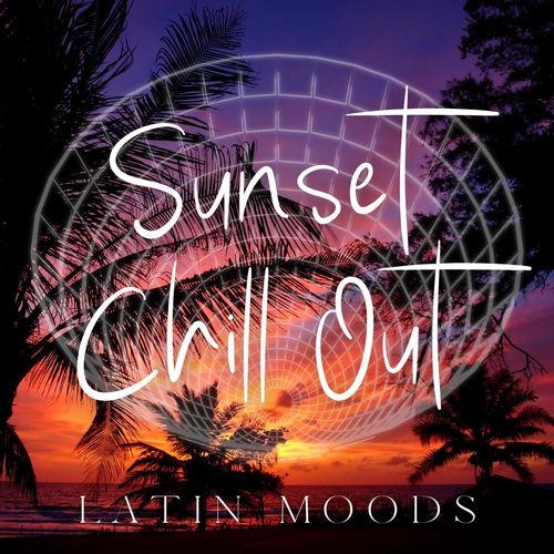 Sunset Chill Out: Latin Moods