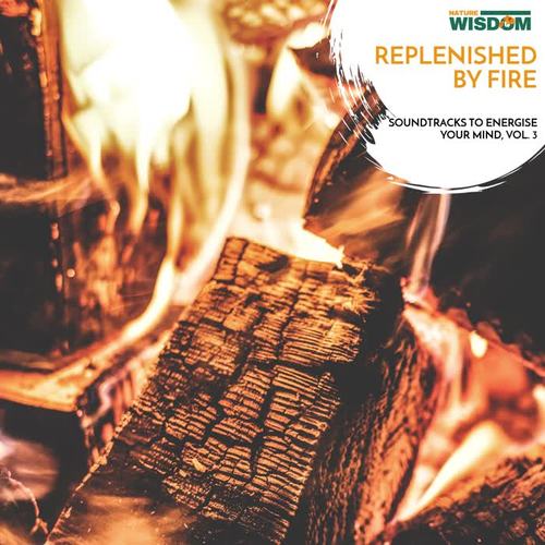 Replenished By Fire - Soundtracks to Energise Your Mind, Vol. 3