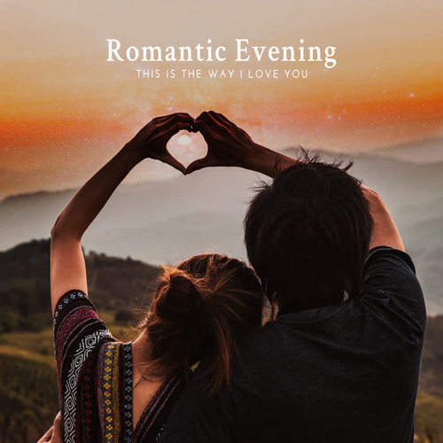 Romantic Evening – This Is the Way I Love You