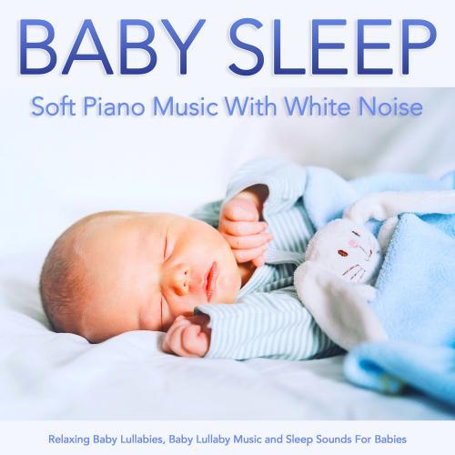 Baby Sleep: Soft Piano Music With White Noise: Relaxing Baby Lullabies, Baby Lullaby Music and Sleep Sounds For Babies