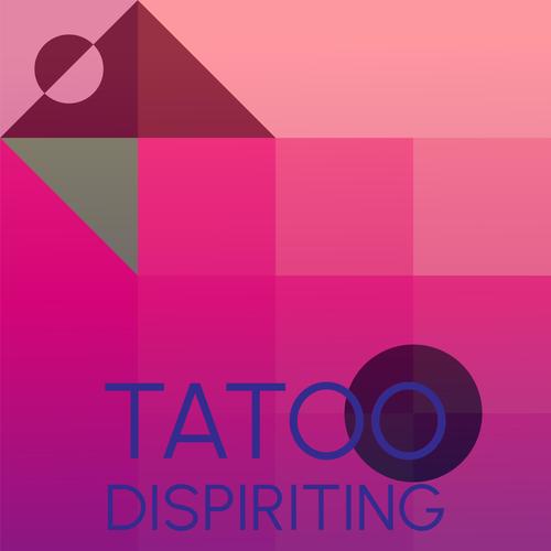 Tatoo Dispiriting