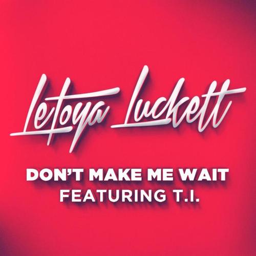 Don't Make Me Wait feat. T.I.