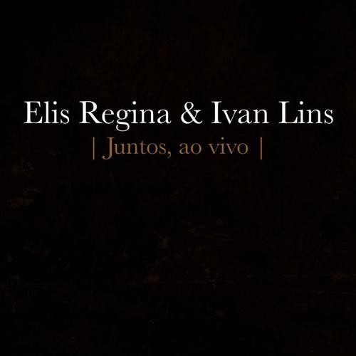 Elis Regina e Ivan Lins - Juntos (Ao Vivo)